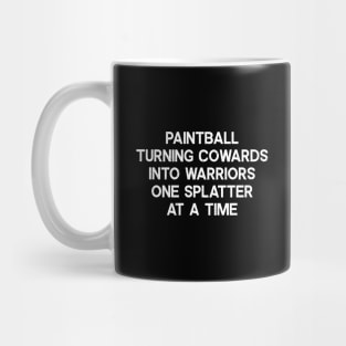 Paintball Turning Cowards into Warriors, One Splatter at a Time Mug